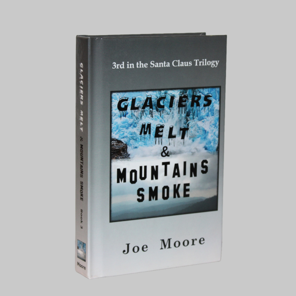 SC Trilogy Book 3 - Glaciers Melt & Mountains Smoke - Hardback